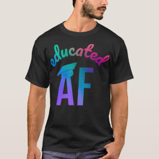 Educated AF Funny Graduation Quote Graduate 5 T-Shirt