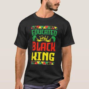 Educated Black King Black History African Roots Af T-Shirt