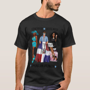 Educated Dedicated Dominican Princess Black Proud T-Shirt