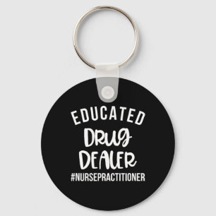 Educated Drug Dealer Funny Nurse Practitioner Grad Key Ring