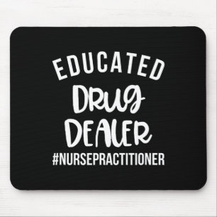 Educated Drug Dealer Funny Nurse Practitioner Grad Mouse Pad