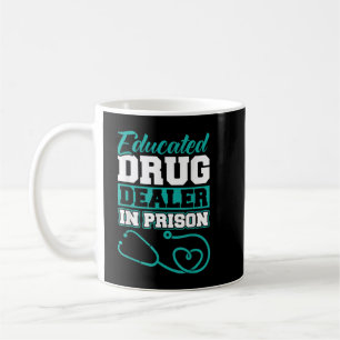 Educated Drug Dealer In Prison - Corrections Nurse Coffee Mug
