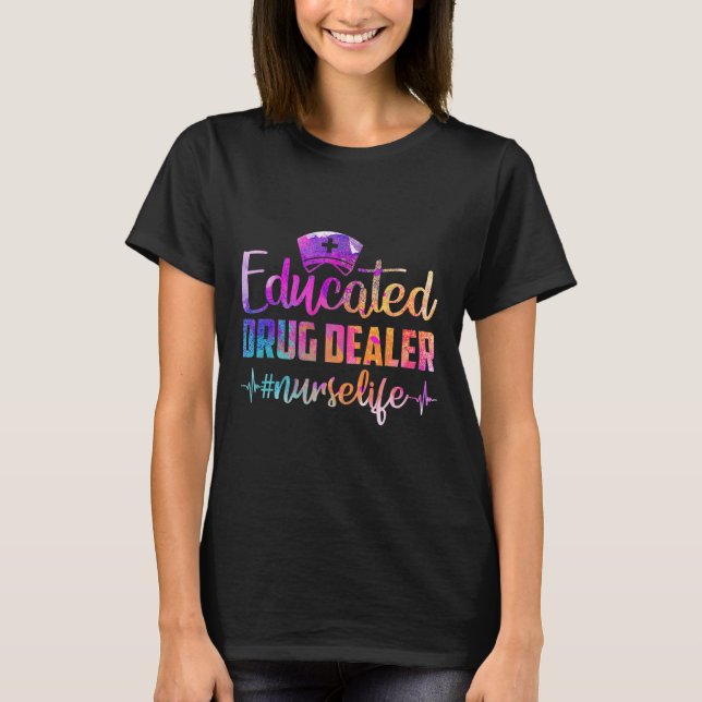 Educated Drug Dealer Nurse Life Funny Nurse Heart  T-Shirt (Front)