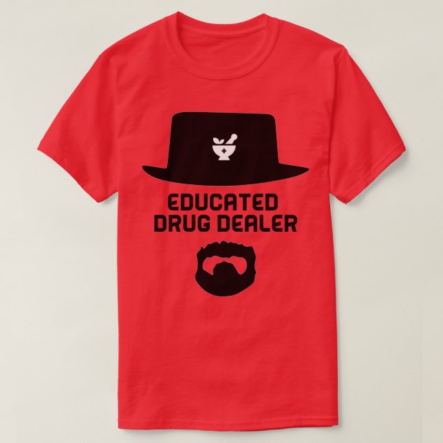 Educated Drug Dealer Pharmacists T-Shirt (Design Front)