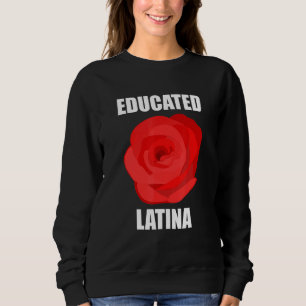 Educated Latina Rose Flower For Women Sweatshirt