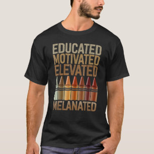 Educated Motivated Elevated Melanated African Amer T-Shirt