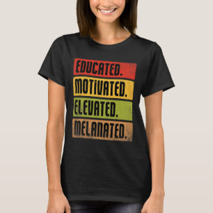 Educated Motivated Elevated Melanated Bhm Afro Bla T-Shirt