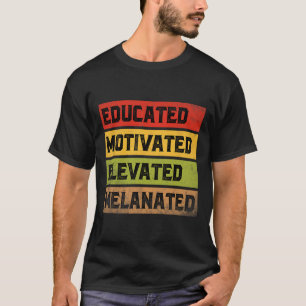 Educated Motivated Elevated Melanated Bhm Afro Bla T-Shirt