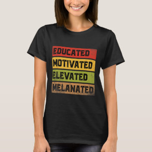 Educated Motivated Elevated Melanated Bhm Afro Bla T-Shirt