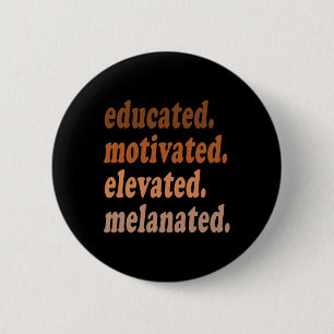 Educated Motivated Elevated Melanated Black Histor 6 Cm Round Badge