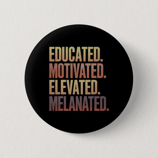 Educated Motivated Elevated Melanated Black Histor 6 Cm Round Badge (Front)
