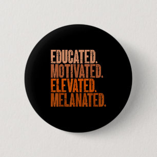 Educated Motivated Elevated Melanated Black Histor 6 Cm Round Badge
