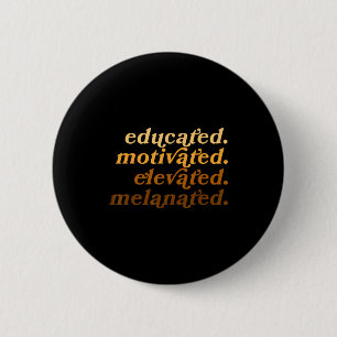 Educated Motivated Elevated Melanated Black Histor 6 Cm Round Badge