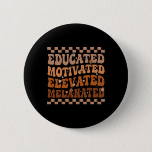 Educated Motivated Elevated Melanated Black Histor 6 Cm Round Badge