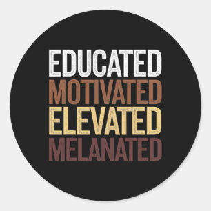 Educated Motivated Elevated Melanated Black Histor Classic Round Sticker