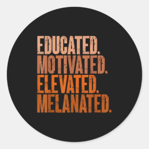 Educated Motivated Elevated Melanated Black Histor Classic Round Sticker