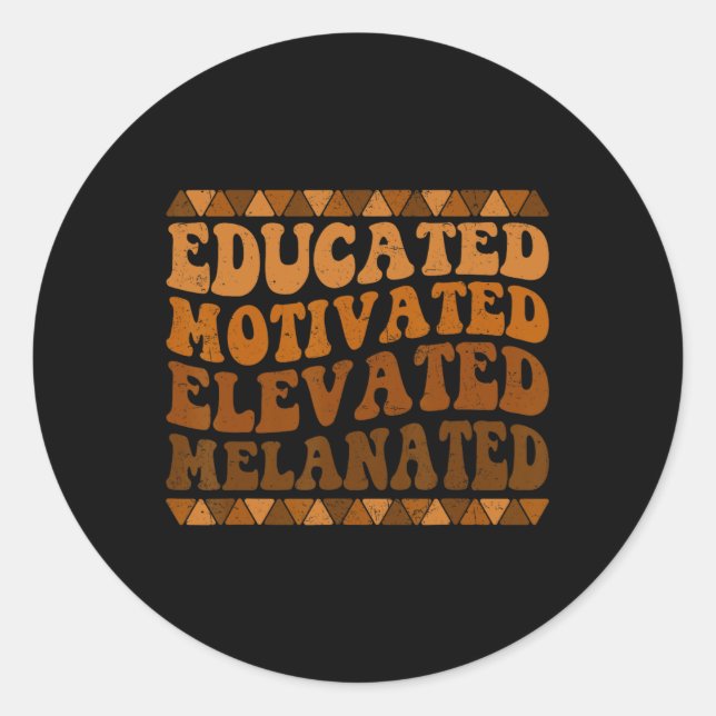 Educated Motivated Elevated Melanated Black Histor Classic Round Sticker (Front)