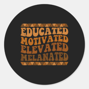 Educated Motivated Elevated Melanated Black Histor Classic Round Sticker
