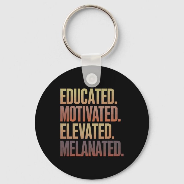 Educated Motivated Elevated Melanated Black Histor Key Ring (Front)