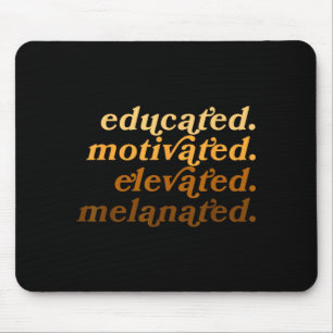 Educated Motivated Elevated Melanated Black Histor Mouse Pad