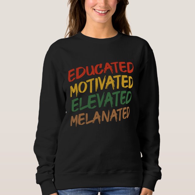 Educated Motivated Elevated Melanated Black Histor Sweatshirt (Front)