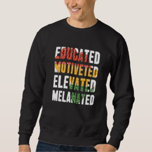 Educated Motivated Elevated Melanated Black Histor Sweatshirt