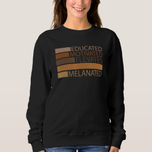 Educated Motivated Elevated Melanated Black Histor Sweatshirt