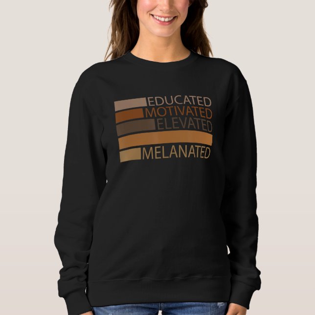 Educated Motivated Elevated Melanated Black Histor Sweatshirt (Front)
