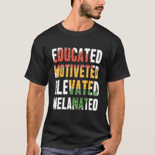 Educated Motivated Elevated Melanated Black Histor T-Shirt