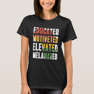 Educated Motivated Elevated Melanated Black Histor T-Shirt