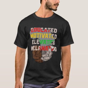 Educated Motivated Elevated Melanated Black Histor T-Shirt