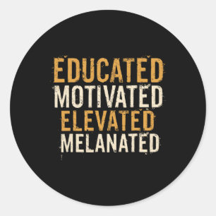 Educated Motivated Elevated Melanated Black Pride Classic Round Sticker