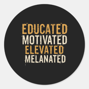 Educated Motivated Elevated Melanated Black Pride Classic Round Sticker