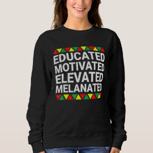 Educated Motivated Elevated Melanated Black Pride Sweatshirt