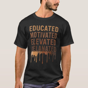 Educated Motivated Elevated Melanated Black Pride  T-Shirt