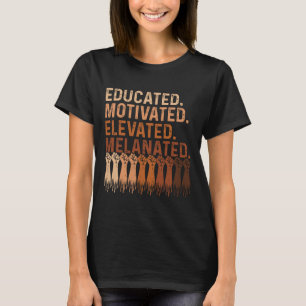 Educated Motivated Elevated Melanated Black Pride  T-Shirt
