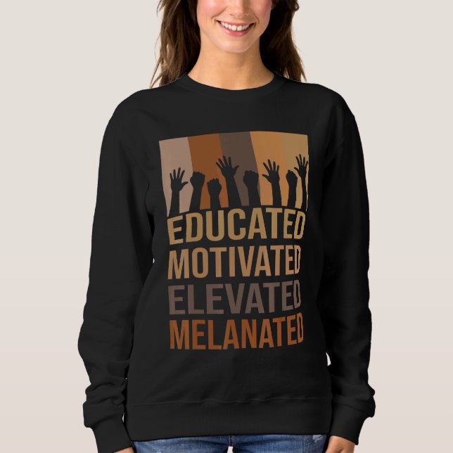 Educated Motivated Elevated Melanated Junteenth Pr Sweatshirt (Front)