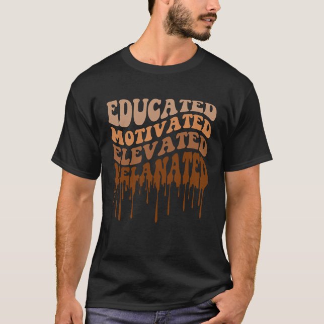 Educated Motivated Elevated Melanated Teacher Blac T-Shirt (Front)