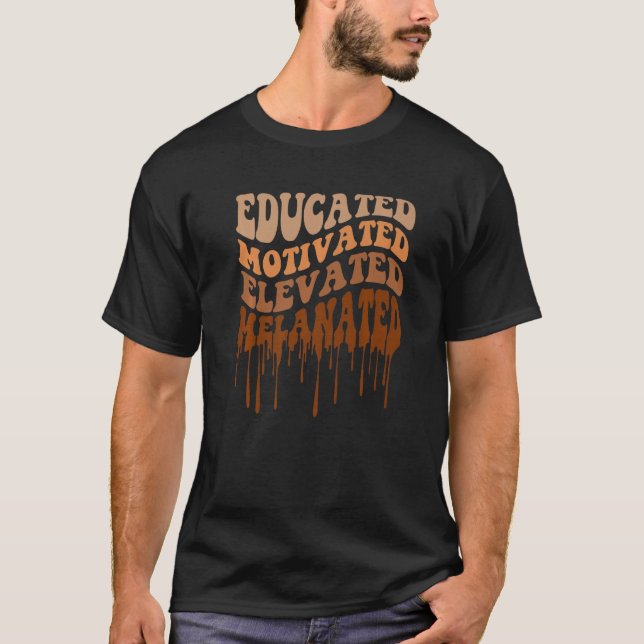 Educated Motivated Elevated Melanated Teacher Blac T-Shirt (Front)