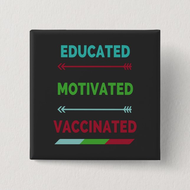 Educated Motivated Vaccinated 15 Cm Square Badge (Front)