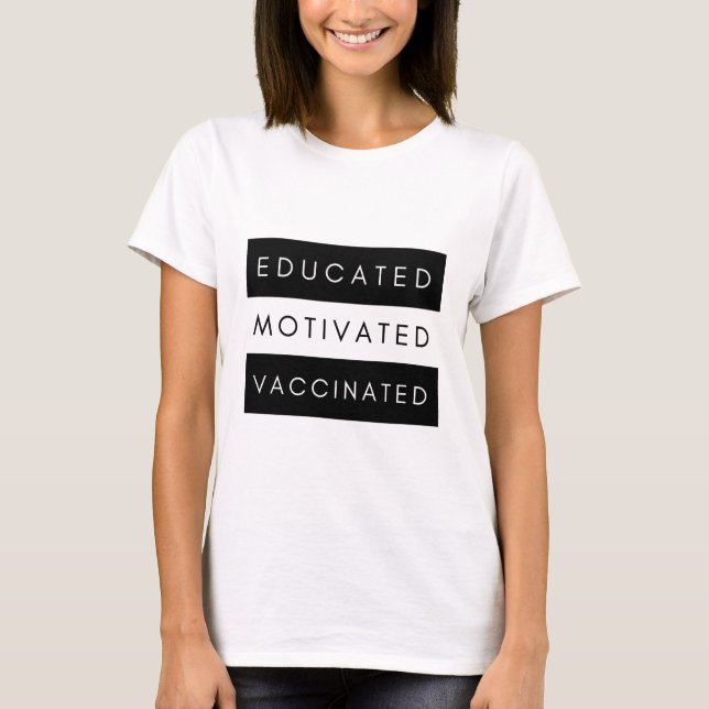 Educated Motivated Vaccinated Black & White Cool T-Shirt (Front)