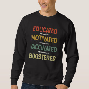Educated Motivated Vaccinated Booster Shot 3rd Thi Sweatshirt