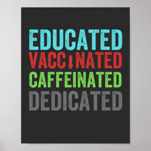 educated vaccinated caffeinated dedicated (1) poster