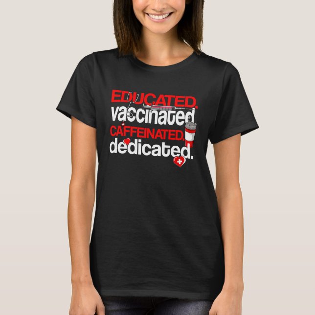 Educated Vaccinated Caffeinated Dedicated Coffee N T-Shirt (Front)