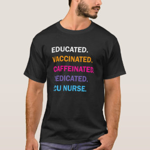 Educated Vaccinated Caffeinated Dedicated Icu Nurs T-Shirt