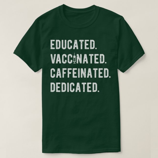 Educated Vaccinated Caffeinated Dedicated II T-Shirt (Design Front)
