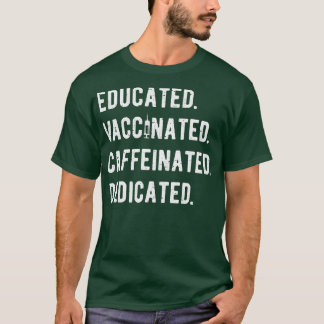 Educated Vaccinated Caffeinated Dedicated II T-Shirt