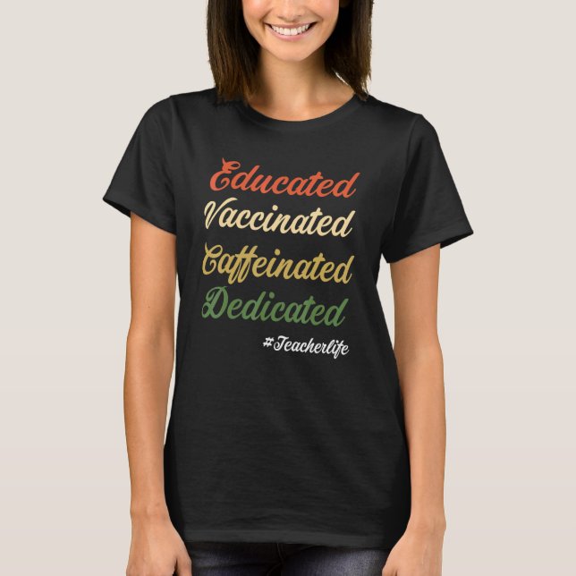 Educated Vaccinated Caffeinated Dedicated Nurse 3 T-Shirt (Front)