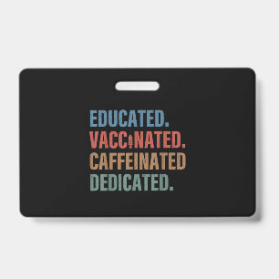 Educated Vaccinated Caffeinated Dedicated Nurse ID Badge