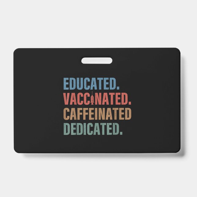 Educated Vaccinated Caffeinated Dedicated Nurse ID Badge (Front)